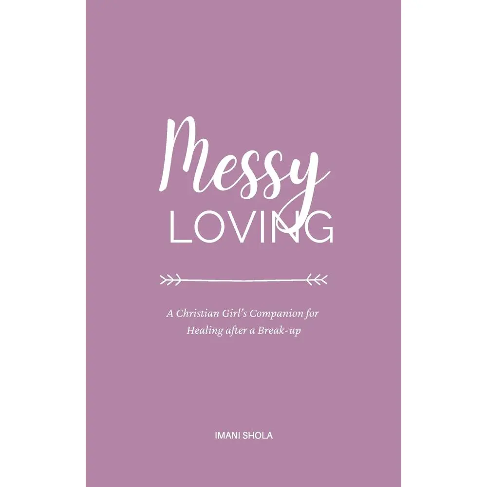 USED-Messy Loving: A Christian Girl's Companion for Healing after a Break-up by Shola, Imani (Paperback)