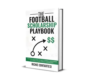 The Football Scholarship Playbook: The Step-by-Step System To Earn A Football Scholarship In 12 Weeks Without Connections Or Stars
