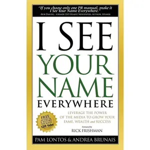 USED-I See Your Name Everywhere: Leverage the Power of the Media to Grow Your Fame, Wealth and Success by Lontos, Pam (Paperback)