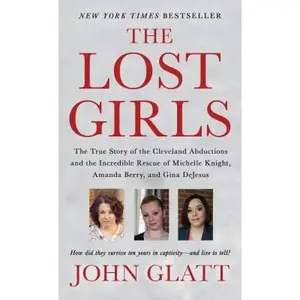 USED Book - The Lost Girls: The True Story of the Cleveland Abductions and the Incredible Rescue of Michelle Knight, Amanda Berry, and Gina DeJesus by Glatt, John (Mass Market Paperback) - english
