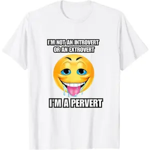 I’m not an introvert or an extrovert I’m a pervert T-Shirt Classic Cotton