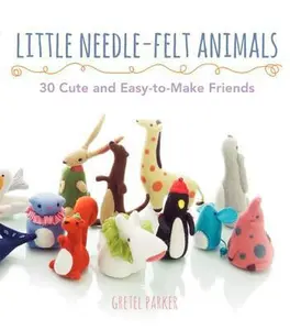 USED-Little Needle-Felt Animals: 30 Cute and Easy-To-Make Friends by Parker, Gretel (Paperback)