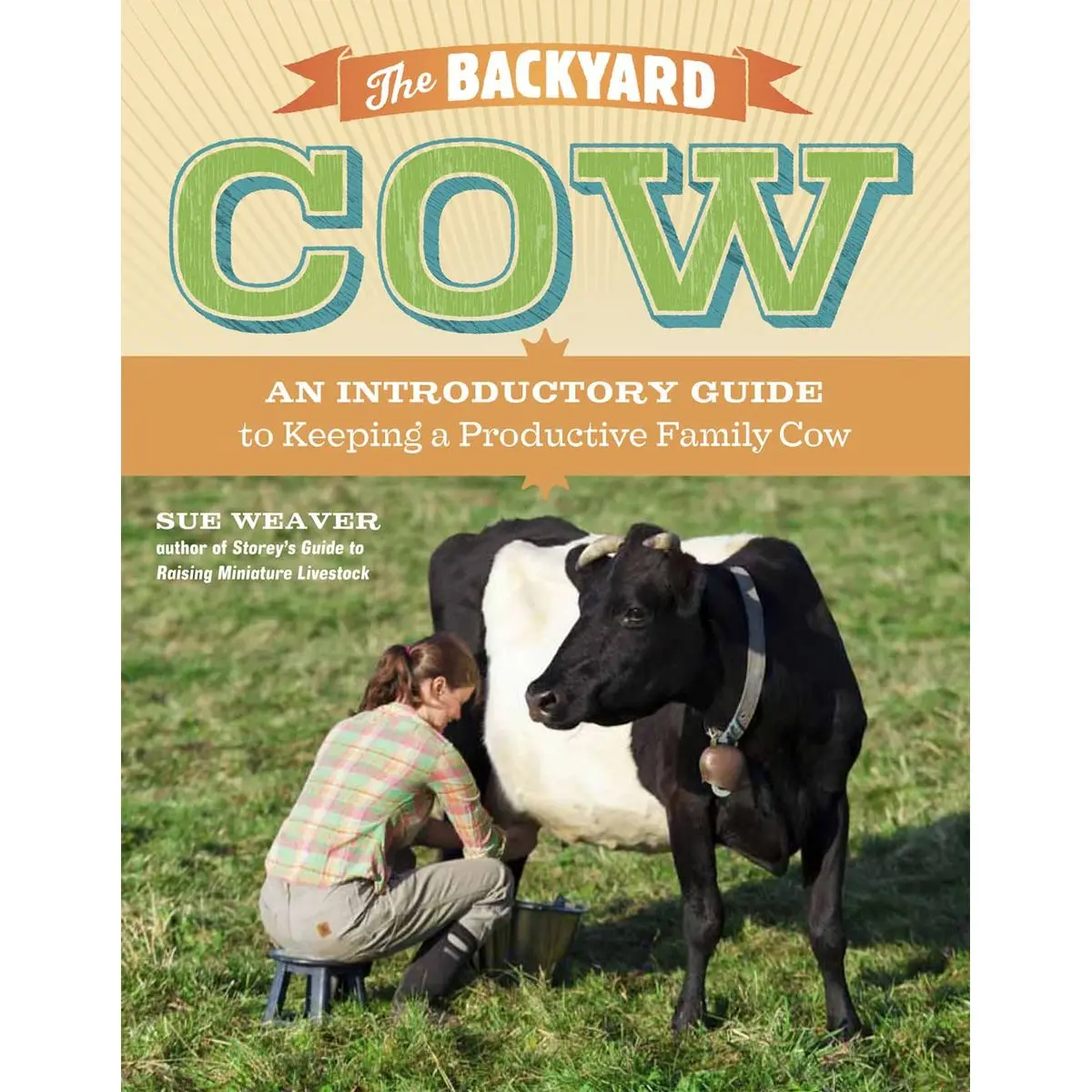 The Backyard Cow: An Introductory Guide to Keeping a Productive Family Cow Paperback – February 28, 2012