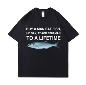 Tees Meme T Shirt Unisex Man Eat Fish Day Teach Fish Man To Lifetime Funny Casual Cotton T-shirt Men Women