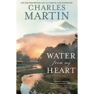 Water from My Heart by Charles Martin [Paperback Book]