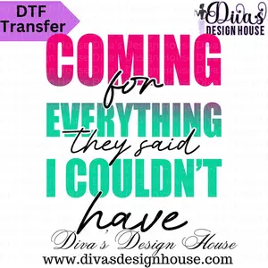 Coming For Everything Ready to Press DTF (Direct to Film) Transfers for Personalized Apparel