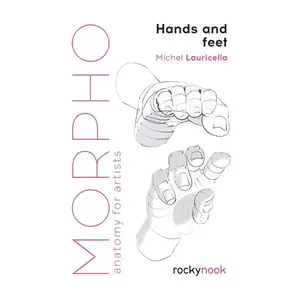 Morpho: Hands and Feet: Anatomy for Artists (Morpho: Anatomy for Artists, 5)