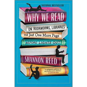 USED-Why We Read: On Bookworms, Libraries, and Just One More Page Before Lights Out by Reed, Shannon (Paperback)