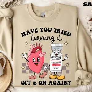 Nurse Sweatshirt, Have You Tried Turning It Off & On Again Shirt, Adenosine Quotes Sweater, Nursing Student T-Shirt, Funny Cardiology Tee