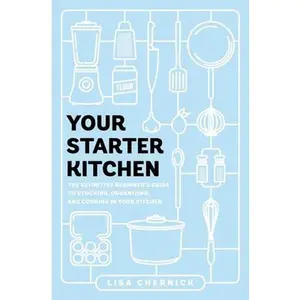 USED-Your Starter Kitchen: The Definitive Beginner's Guide to Stocking, Organizing, and Cooking in Your Kitchen by Chernick, Lisa (Paperback)