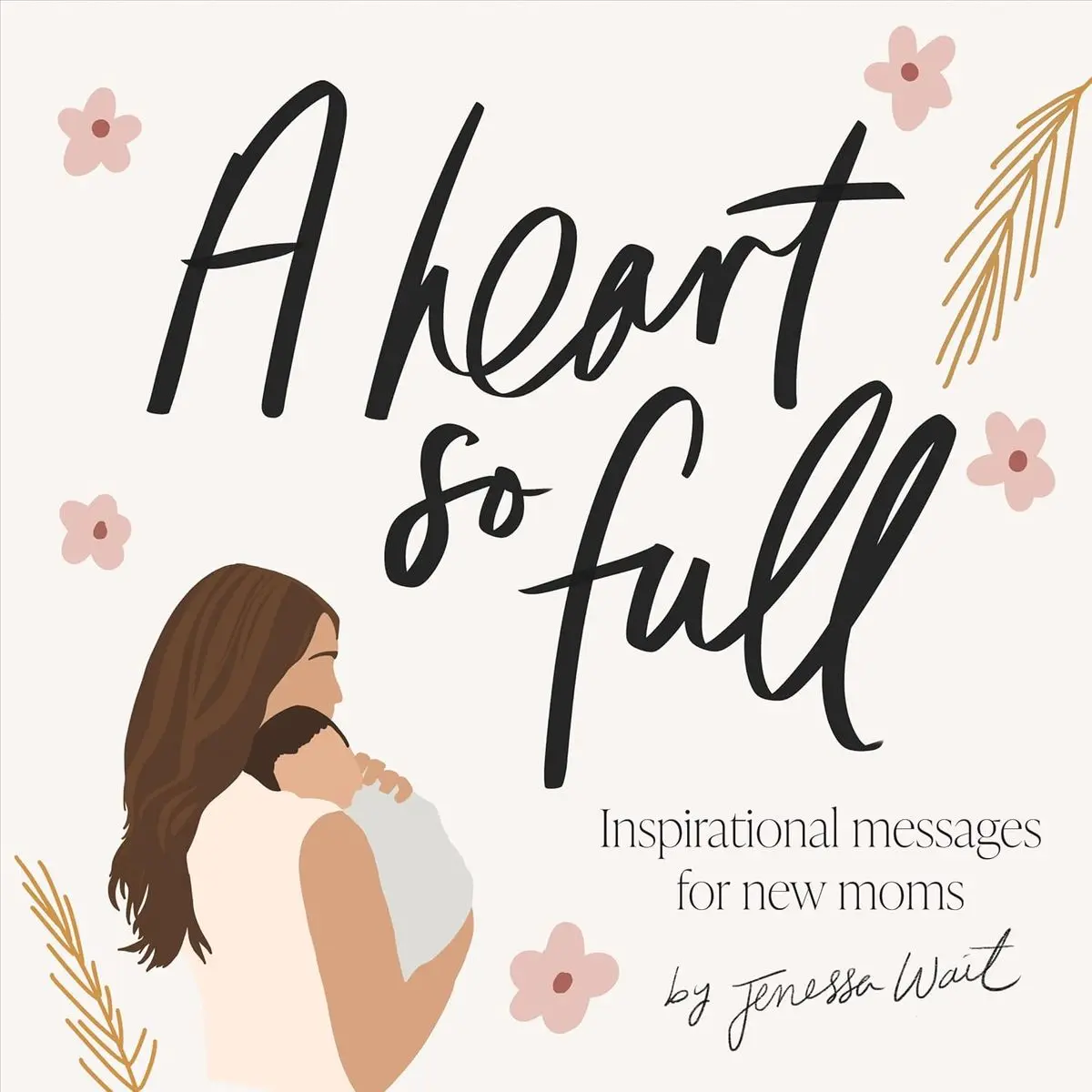 A Heart So Full: Inspirational Messages for New Moms Hardcover – October 12, 2021