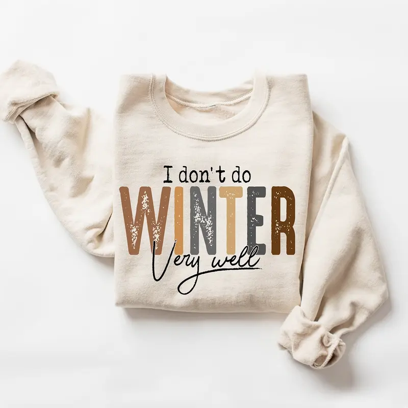 I Don't Do Winter Very Well Sweatshirt, Cozy Season Sweatshirt, Freezing Season Shirt, Winter Holiday Gift, Winter Sweatshirt