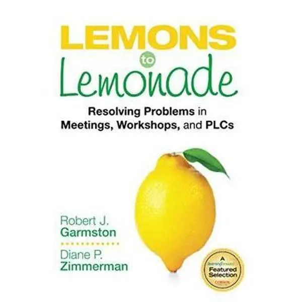 USED-Lemons to Lemonade: Resolving Problems in Meetings, Workshops, and Plcs by Garmston, Robert John (Paperback)