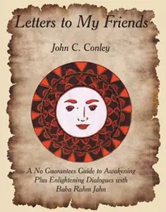 USED-Letters to My Friends: A No Guarantees Guide to Awakening by John C. Conley (Paperback)