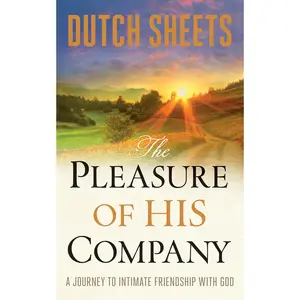 The Pleasure of His Company: A Journey to Intimate Friendship With God