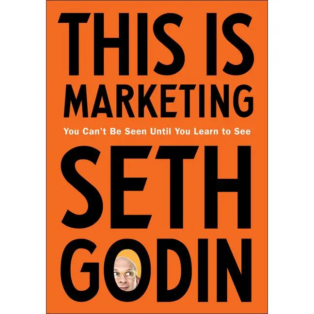 This Is Marketing: You Can't Be Seen Until You Learn to See -- Seth Godin - Hardcover