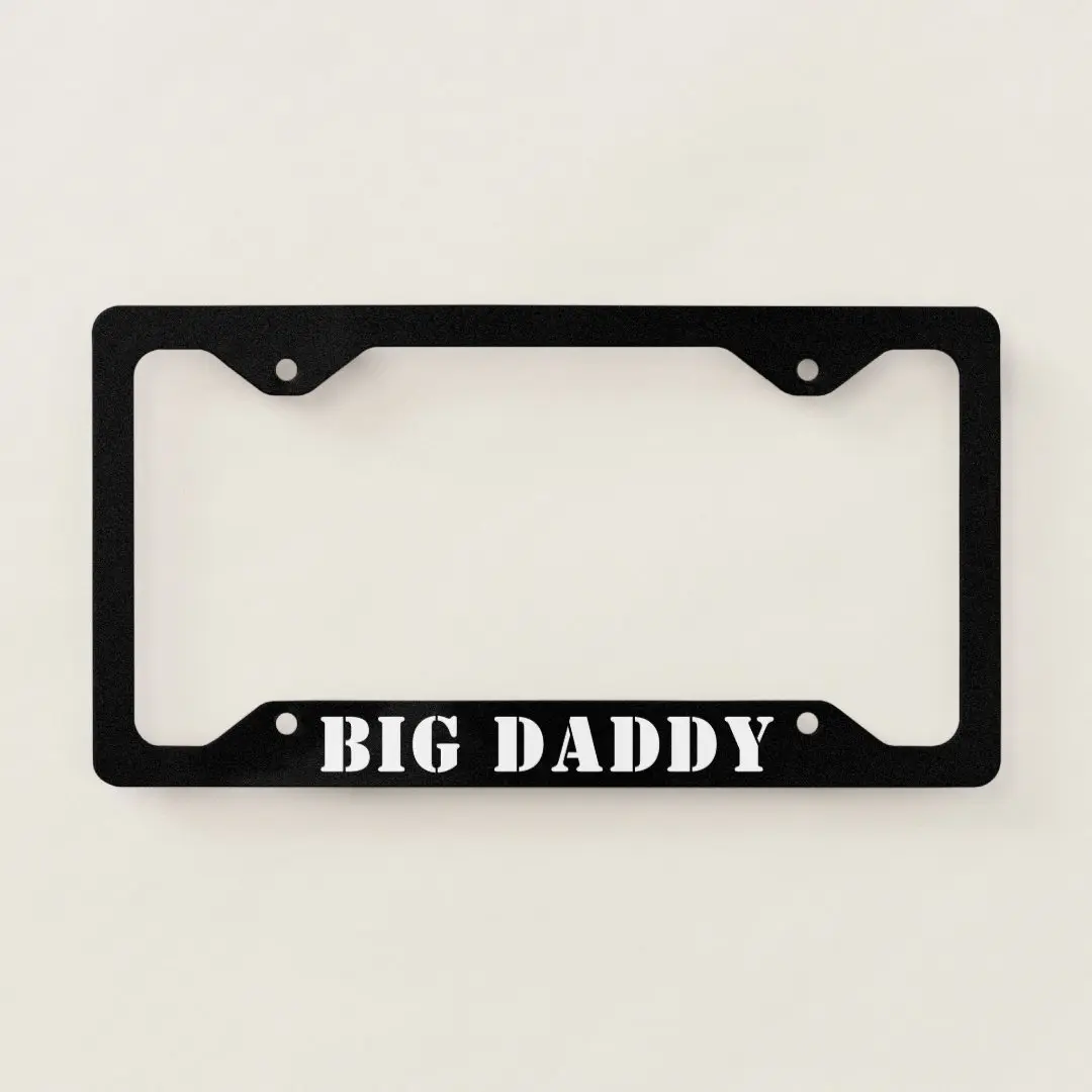 Big Daddy Funny License Plate Frame, New Car Gift Accessory