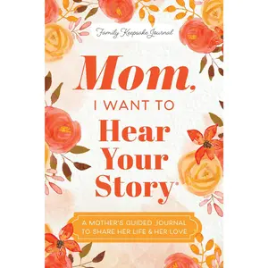 Mom, I Want to Hear Your Story: A Mother's Guided Journal to Share Her Life & Her Love -- Jeffrey Mason - Hardcover