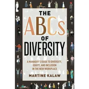USED-The ABC's of Diversity: A MANAGER'S GUIDE TO DIVERSITY, EQUITY, AND INCLUSION IN THE NEW WORKPLACE by Martine Kalaw (Paperback)