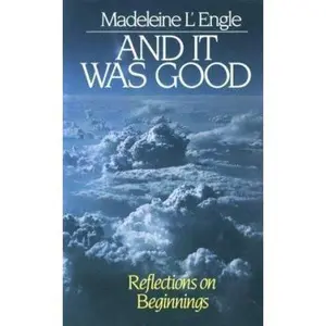 USED-And It Was Good: Reflections on Beginnings (Wheaton Literary Series) by Madeleine L'Engle (Hardcover)
