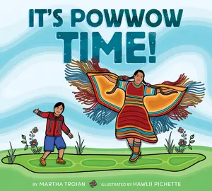 It’s Powwow Time! by Martha Troian||Hawlii Pichette [Hardback Book]