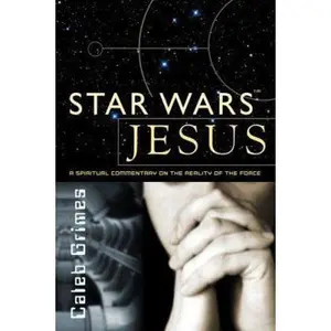USED-Star Wars Jesus: A Spiritual Commentary on the Reality of the Force by Caleb Grimes (Paperback)