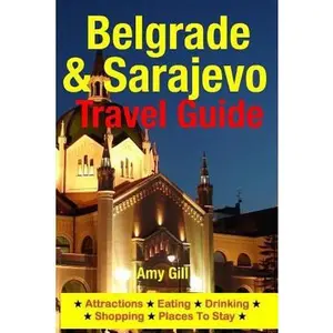 USED-Belgrade & Sarajevo Travel Guide: Attractions, Eating, Drinking, Shopping & Places To Stay by Gill, Amy (Paperback)
