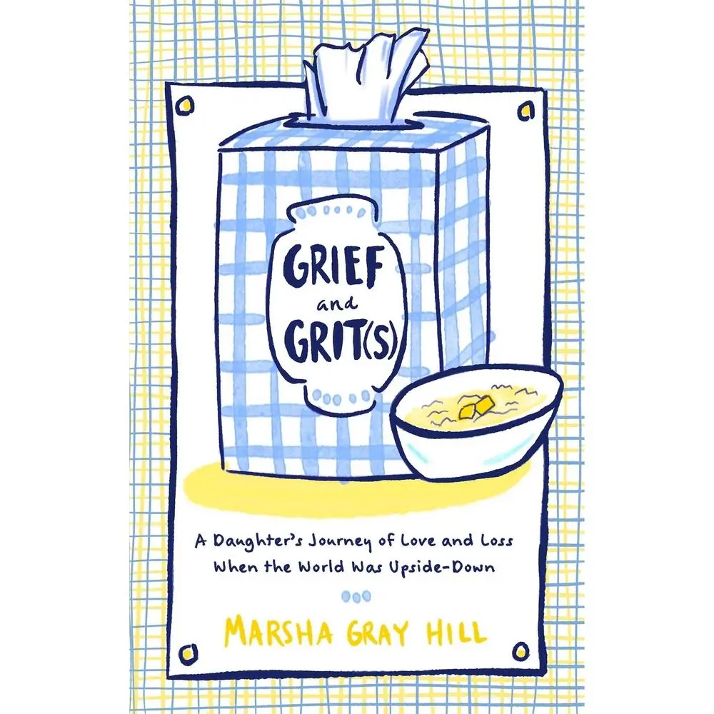 USED-Grief and Grit(s): A Daughter's Journey of Love and Loss When the World Was Upside-Down by Hill, Marsha Gray (Hardcover)