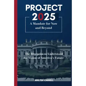 Project 2025 . A Mandate for Now and Beyond: The Blueprint to Understand the Vision of America's Future Hardcover – September 14, 2024