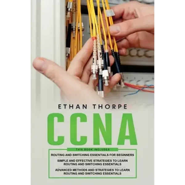 CCNA: 3 in 1: Beginners Guide+ Simple and Effective Strategies+Advanced Method and Strategies to learn Routing and Switching Essentials - Paperback