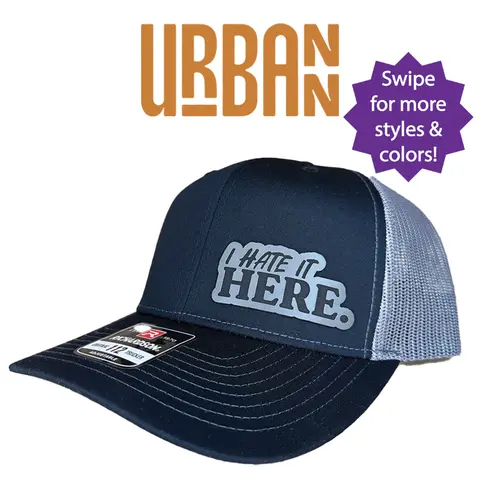 I Hate It Here Custom Hat - available in Richardson 112 trucker, FlexFit, Flat bill, ponytail, or knit beanie