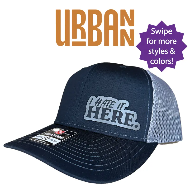 I Hate It Here Custom Hat - available in Richardson 112 trucker, FlexFit, Flat bill, ponytail, or knit beanie