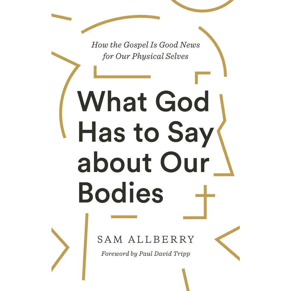 USED Book - What God Has to Say about Our Bodies: How the Gospel Is Good News for Our Physical Selves by Allberry, Sam (Paperback) - english