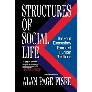 USED-Structures of Social Life: The Four Elementary Forms of Human Relations: Communal Sharing, Authority Ranking, Equality Matching, Market Pricing by Fiske, Alan Page (Paperback)
