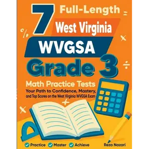 7 Full-Length West Virginia WVGSA Grade 3 Math Practice Tests: Your Path to Confidence, Mastery, and Top Scores on the West Virginia WVGSA Exam - Paperback