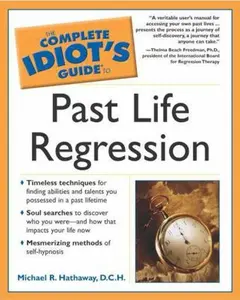 USED-The Complete Idiot's Guide to Past Life Regression by Michael R. Hathaway D.C.H. (Paperback)