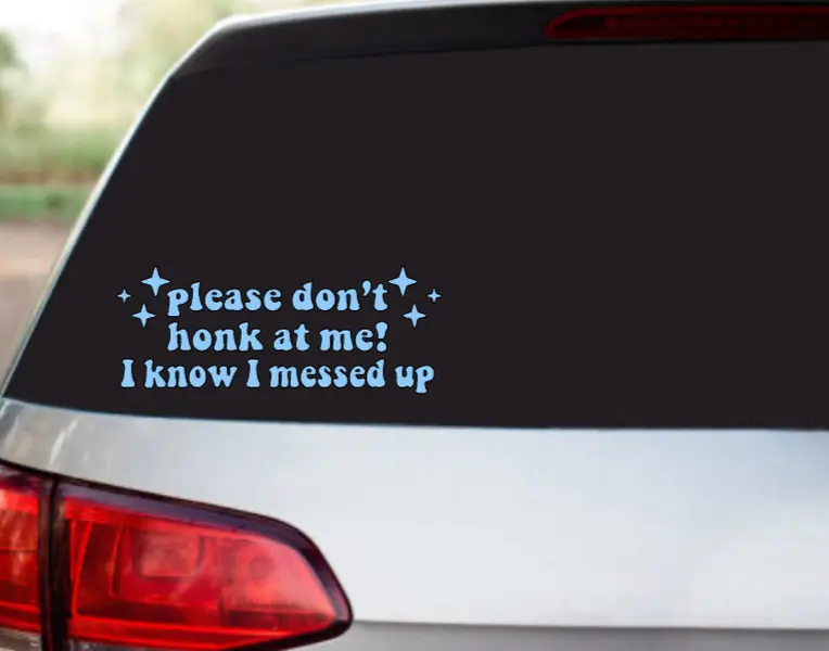 1 Handmade "Please Don’t Honk I Know I Messed Up" Car Sticker, 5" x 2" Waterproof Vinyl Decal, Customizable Color & Size, Easy to Apply, Long-Holding for Car/Truck/SUV, Home Decor, Cell Phone, Laptop, Tumbler, 1 Handmade Decal, Car Sticker Decal