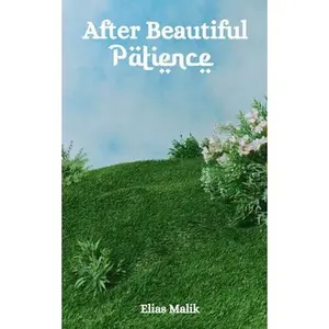 After Beautiful Patience: Inspirational Islamic Reminders, Poems, and Reflections -- Elias Malik, Paperback