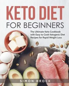 USED-Keto Diet for Beginners: The Ultimate Keto Cookbook with Easy to Cook Ketogenic Diet Recipes for Rapid Weight Loss by Brock, Simon (Paperback)