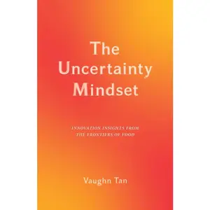 USED-The Uncertainty Mindset: Innovation Insights from the Frontiers of Food by Tan, Vaughn (Paperback)