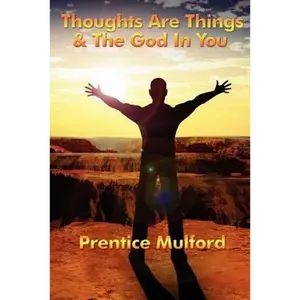 Thoughts Are Things & the God in You: A Sublime Book - Paperback