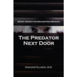 USED-The Predator Next Door: Detect, Protect and Recover from Betrayal by Darlene Ellison (Paperback)