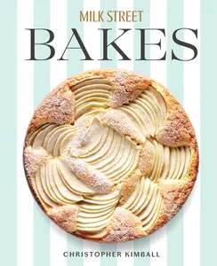 Milk Street Bakes: A Baking Book with 200 Sweet and Savory Recipes -- Christopher Kimball - Hardcover