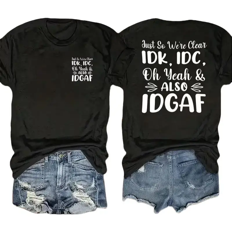 Just So We're Clear IDK IDC IDGAF Funny Sarcastic Double Sided Cotton Short Sleeve Tee
