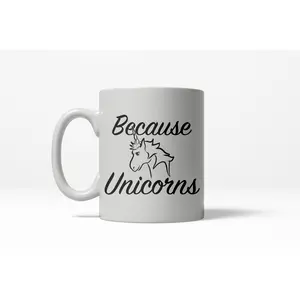Because Unicorns Funny Magical Horse Mystical Ceramic Coffee Drinking Mug (White) - 11oz Funny Coffee Mugs Ceramic Printed Drinkware Cup