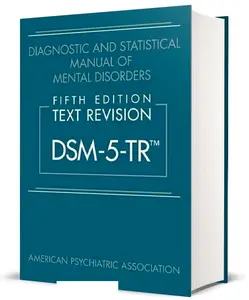 Diagnostic and Statistical Manual of Mental Disorders: DSM-5-TR [Book]