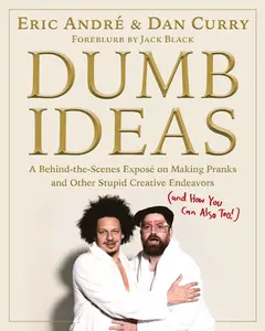 USED-Dumb Ideas: A Behind-The-Scenes Exposé on Making Pranks and Other Stupid Creative Endeavors (and How You Can Also Too!) by Andre, Eric (Hardcover)