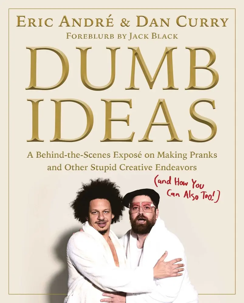 USED-Dumb Ideas: A Behind-The-Scenes Exposé on Making Pranks and Other Stupid Creative Endeavors (and How You Can Also Too!) by Andre, Eric (Hardcover)