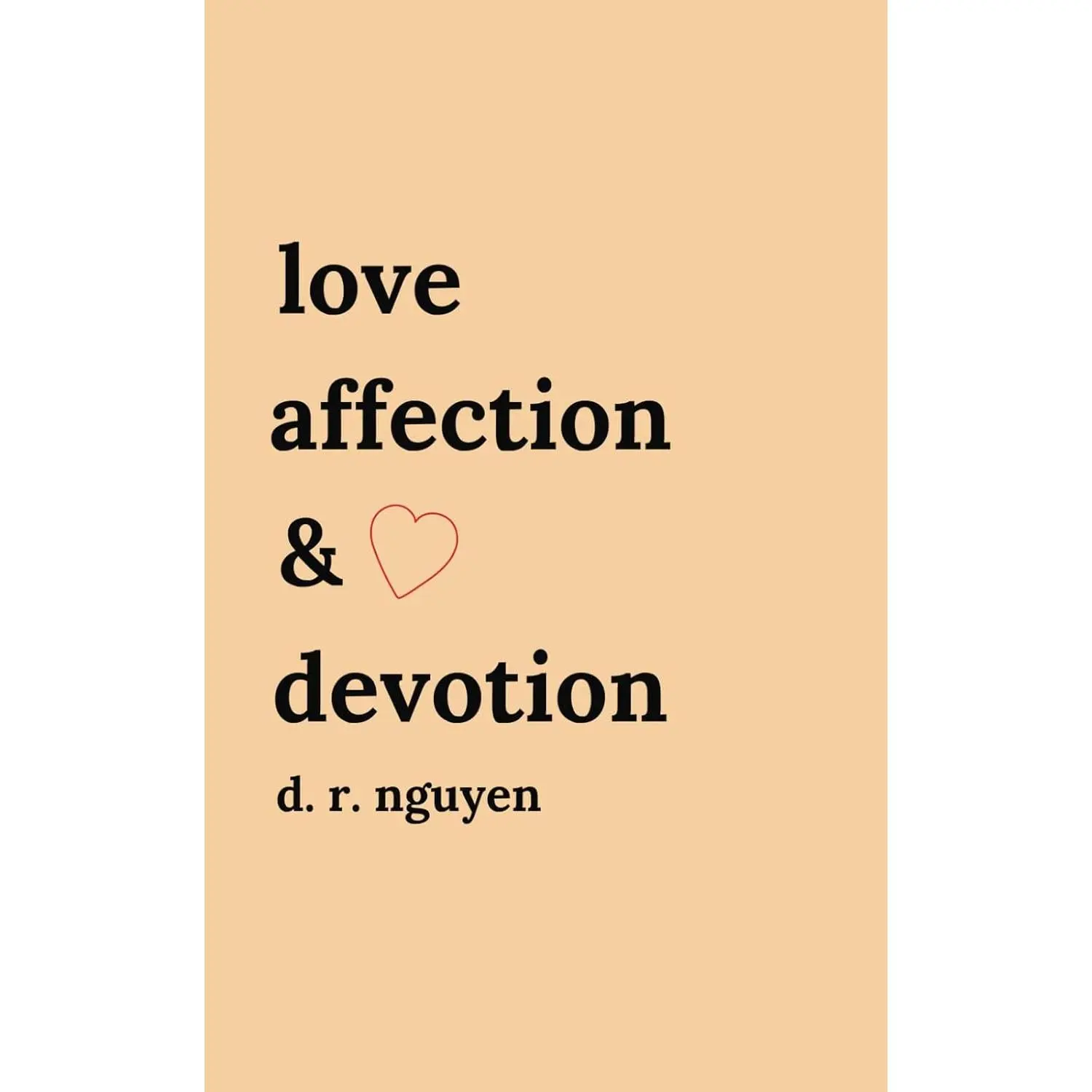 Love affection & devotion: poetry and prose (Love & Heartbreak Poems)