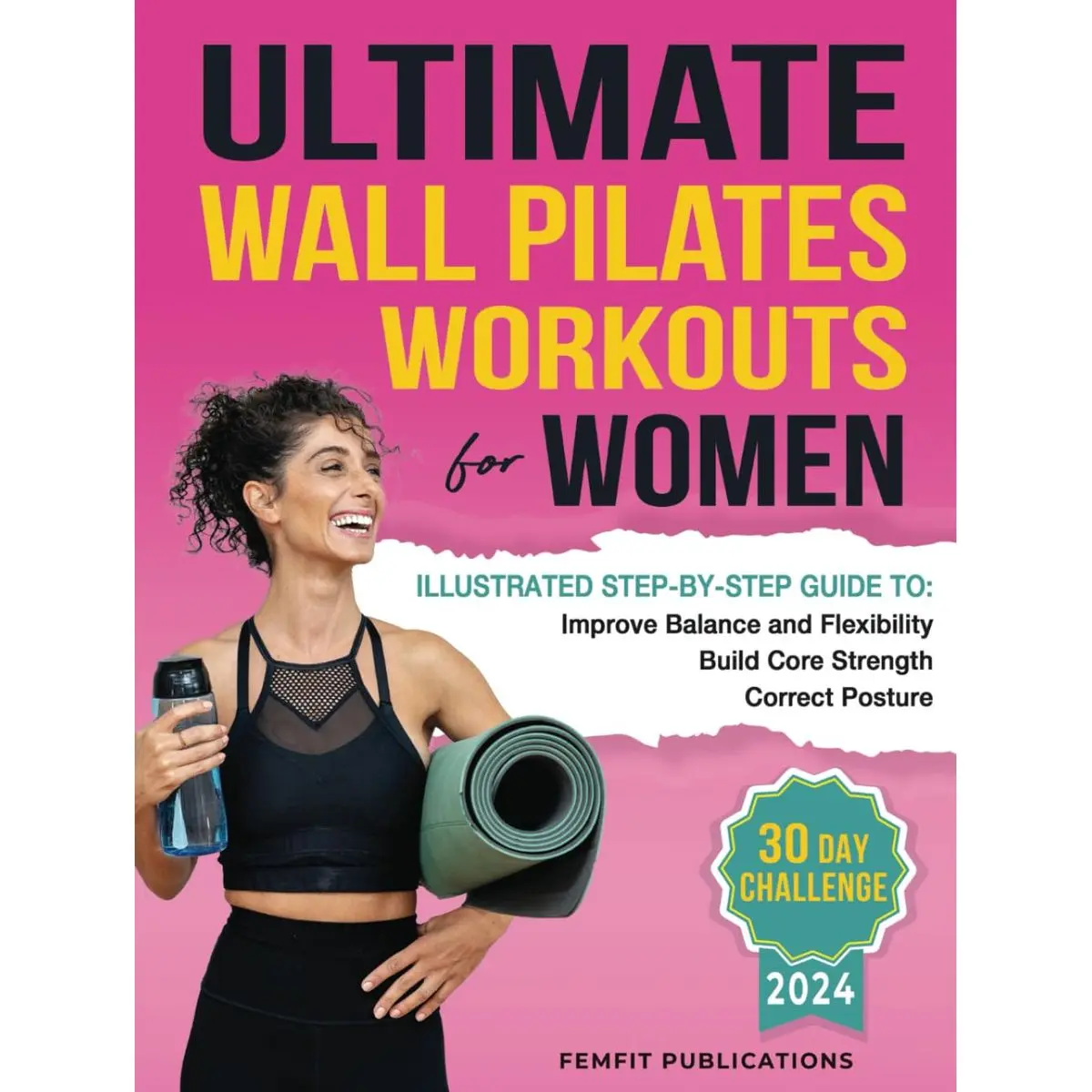 Ultimate Wall Pilates Workouts for Women: Illustrated Step-by-Step Guide to Build Core Strength, Correct Posture, and Improve Balance and Flexibility Hardcover – April 29, 2024